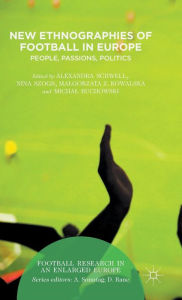 Title: New Ethnographies of Football in Europe: People, Passions, Politics, Author: Alexandra Schwell