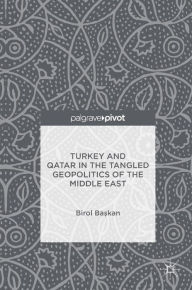 Title: Turkey and Qatar in the Tangled Geopolitics of the Middle East, Author: Birol Baskan