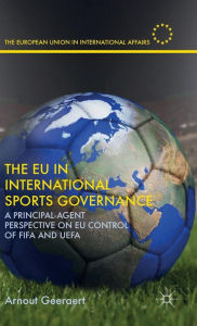 Title: The EU in International Sports Governance: A Principal-Agent Perspective on EU Control of FIFA and UEFA, Author: A. Geeraert