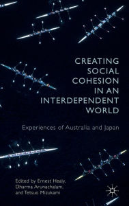 Title: Creating Social Cohesion in an Interdependent World: Experiences of Australia and Japan, Author: Tetsuo Mizukami