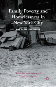 Title: Family Poverty and Homelessness in New York City: The Poor Among Us, Author: Ralph da Costa Nunez