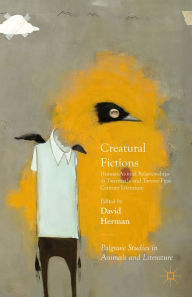 Title: Creatural Fictions: Human-Animal Relationships in Twentieth- and Twenty-First-Century Literature, Author: David Herman