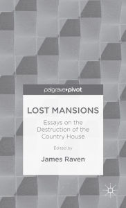 Title: Lost Mansions: Essays on the Destruction of the Country House, Author: J. Raven