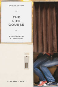 Title: The Life Course: A Sociological Introduction / Edition 2, Author: Stephen J. Hunt