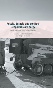 Title: Russia, Eurasia and the New Geopolitics of Energy: Confrontation and Consolidation, Author: Roger E. Kanet