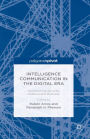 Intelligence Communication in the Digital Era: Transforming Security, Defence and Business: Transforming Security, Defence and Business