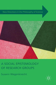 Title: A Social Epistemology of Research Groups, Author: Susann Wagenknecht