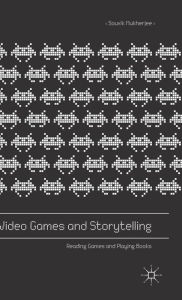 Title: Video Games and Storytelling: Reading Games and Playing Books, Author: Souvik Mukherjee