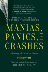 Title: Manias, Panics, and Crashes: A History of Financial Crises, Seventh Edition / Edition 7, Author: Robert Z. Aliber