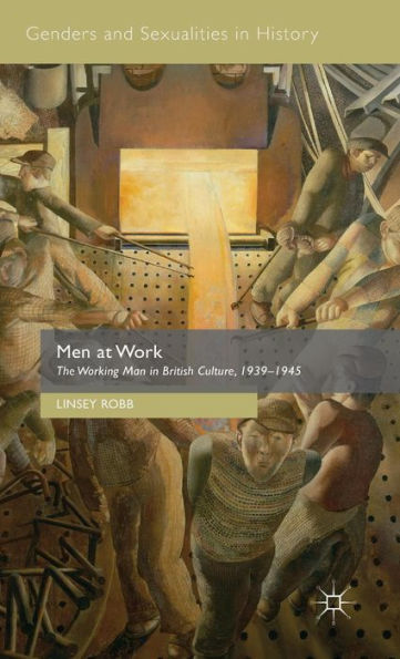 Men at Work: The Working Man in British Culture, 1939-1945