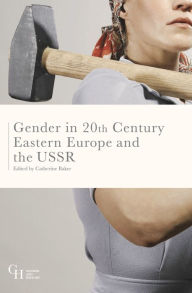 Title: Gender in Twentieth-Century Eastern Europe and the USSR, Author: Catherine Baker