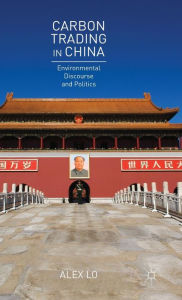 Title: Carbon Trading in China: Environmental Discourse and Politics, Author: Alex Lo