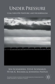 Title: Under Pressure: Coal Industry Rhetoric and Neoliberalism, Author: Jen Schneider