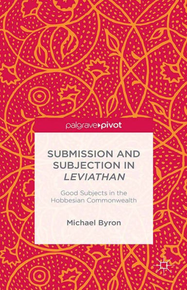 Submission and Subjection in Leviathan: Good Subjects in the Hobbesian Commonwealth