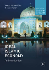 Title: Ideal Islamic Economy: An Introduction, Author: Abbas Mirakhor