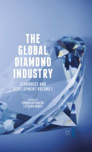 Title: The Global Diamond Industry: Economics and Development Volume I, Author: Roman Grynberg