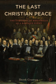 Title: Westphalia: The Last Christian Peace, Author: D. Croxton