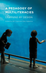 Title: A Pedagogy of Multiliteracies: Learning by Design, Author: Bill Cope