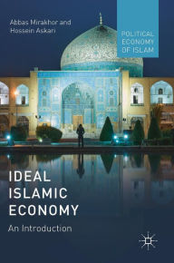 Title: Ideal Islamic Economy: An Introduction, Author: Abbas Mirakhor
