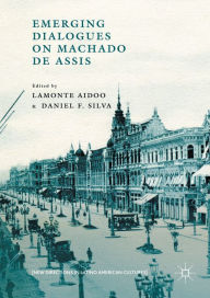 Title: Emerging Dialogues on Machado de Assis, Author: Lamonte Aidoo