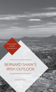 Title: Bernard Shaw's Irish Outlook, Author: David Clare