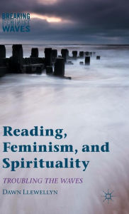 Title: Reading, Feminism, and Spirituality: Troubling the Waves, Author: Dawn Llewellyn