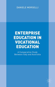 Title: Enterprise Education in Vocational Education: A Comparative Study Between Italy and Australia, Author: Daniele Morselli