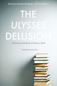 Title: The Ulysses Delusion: Rethinking Standards of Literary Merit, Author: Cecilia Konchar Farr