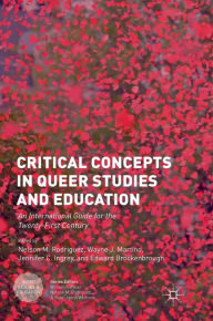 Title: Critical Concepts in Queer Studies and Education: An International Guide for the Twenty-First Century, Author: Nelson M. Rodriguez