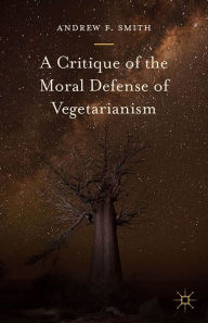 Title: A Critique of the Moral Defense of Vegetarianism, Author: Andrew F. Smith