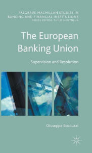Title: The European Banking Union: Supervision and Resolution, Author: Giuseppe Boccuzzi