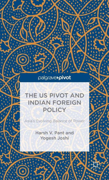 The US Pivot and Indian Foreign Policy: Asia's Evolving Balance of Power