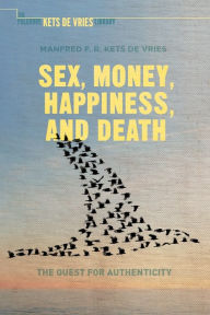 Title: Sex, Money, Happiness, and Death: The Quest for Authenticity, Author: Manfred F.R. Kets de Vries