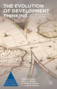 Title: The Evolution of Development Thinking: Governance, Economics, Assistance, and Security, Author: William Ascher