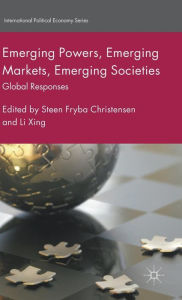 Title: Emerging Powers, Emerging Markets, Emerging Societies: Global Responses, Author: Steen Fryba Christensen