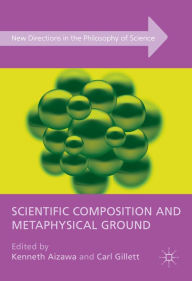 Title: Scientific Composition and Metaphysical Ground, Author: Kenneth Aizawa