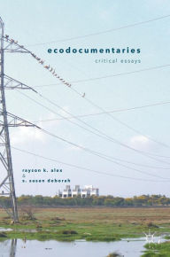 Title: Ecodocumentaries: Critical Essays, Author: Rayson K. Alex