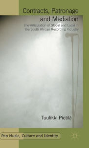 Title: Contracts, Patronage and Mediation: The Articulation of Global and Local in the South African Recording Industry, Author: Tuulikki Pietilä