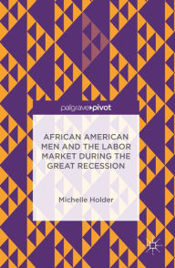 Title: African American Men and the Labor Market during the Great Recession, Author: Michelle Holder