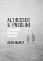 Althusser and Pasolini: Philosophy, Marxism, and Film