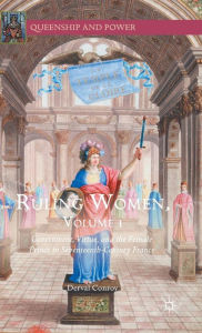 Title: Ruling Women, Volume 1: Government, Virtue, and the Female Prince in Seventeenth-Century France, Author: Derval Conroy