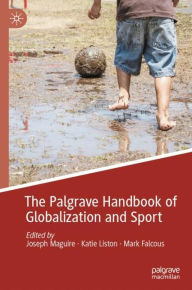 Title: The Palgrave Handbook of Globalization and Sport, Author: Joseph Maguire