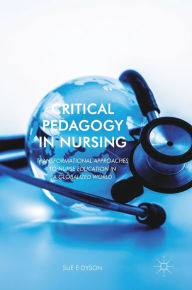 Title: Critical Pedagogy in Nursing: Transformational Approaches to Nurse Education in a Globalized World, Author: Sue Dyson