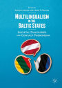 Multilingualism in the Baltic States: Societal Discourses and Contact Phenomena