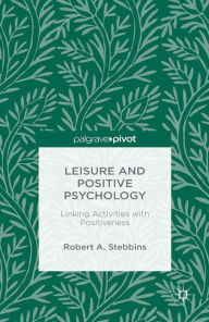 Title: Leisure and Positive Psychology: Linking Activities with Positiveness, Author: Robert A. Stebbins