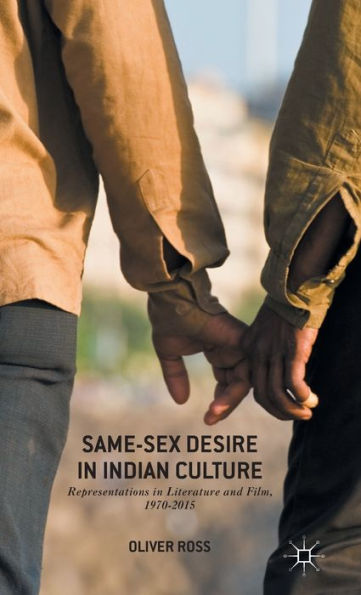 Same-Sex Desire in Indian Culture: Representations in Literature and Film, 1970-2015