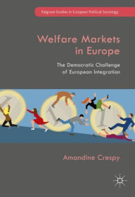 Title: Welfare Markets in Europe: The Democratic Challenge of European Integration, Author: Amandine Crespy