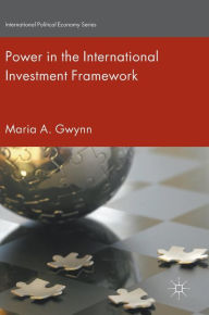 Title: Power in the International Investment Framework, Author: Maria A. Gwynn