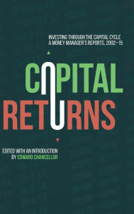 Title: Capital Returns: Investing Through the Capital Cycle: A Money Manager's Reports 2002-15, Author: Edward Chancellor