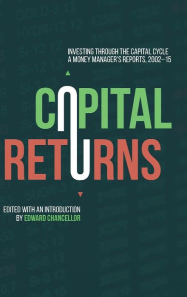 Capital Returns: Investing Through the Capital Cycle: A Money Manager's Reports 2002-15